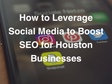 How to Leverage Social Media to Boost SEO for Houston Businesses