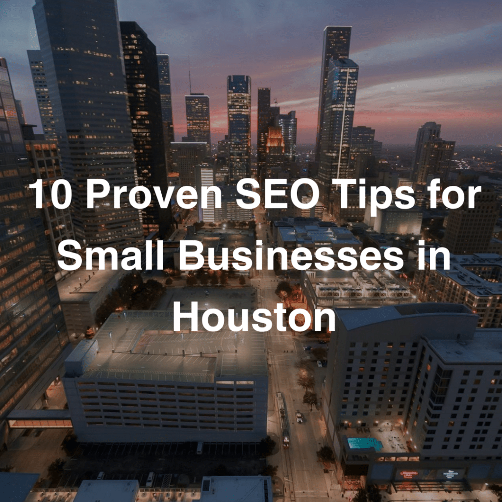 10 Proven SEO Tips for Small Businesses in Houston